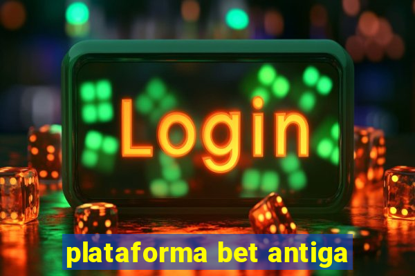 plataforma bet antiga